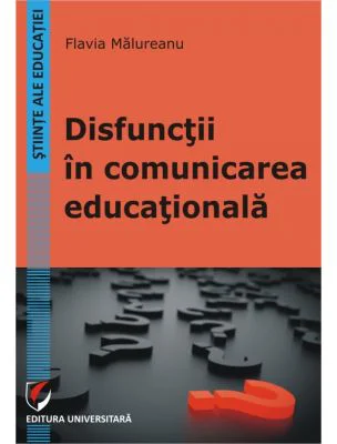 Disfunctii in comunicarea educationala - Flavia Malureanu