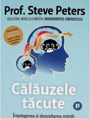 Calauzele tacute. Intelegerea si dezvoltarea mintii pe tot parcursul vietii - Steve Peters