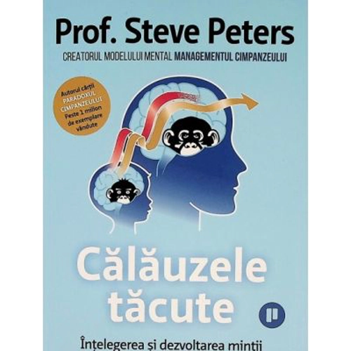 Calauzele tacute. Intelegerea si dezvoltarea mintii pe tot parcursul vietii - Steve Peters