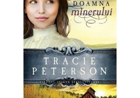 Doamna minerului, volumul 2. Seria Tinutul apelor stralucitoare - Tracie Peterson