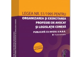 Legea nr. 51/1995 pentru organizarea si exercitarea profesiei de avocat si legislatie conexa