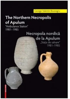 The Northern Necropolis Of Apulum. “Ambulance Station” 1981–1985 - George Valentin Bounegru