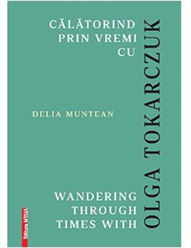 Calatorind prin vremi cu Olga Tokarczuk. Wandering through times with Olga Tokarczuk - Delia Muntean
