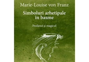 Simboluri arhetipale in basme. Profanul si magicul - Opere Complete 1 - Marie-Louise von Franz