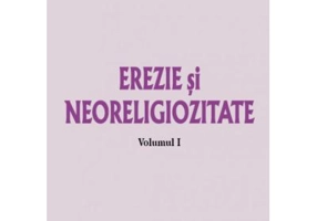 Erezie si neoreligiozitate. Volumul 1 - Gheorghe Istodor
