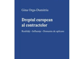 Dreptul european al contractelor. Realitati. Influente. Domeniu de aplicare - Gina Orga-Dumitriu