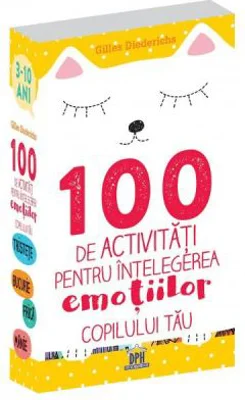 100 de activitati pentru intelegerea emotiilor copilului tau