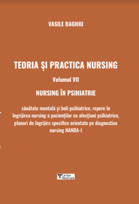Teoria si practica nursing. Volumul 7. Nursing in psihiatrie - Vasile Baghiu