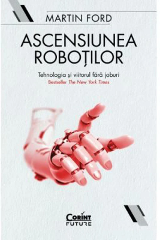 Ascensiunea robotilor. Tehnologia si viitorul fara joburi - Martin Ford