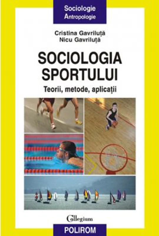 Sociologia sportului. Teorii, metode, aplicatii - Nicu Gavriluta, Cristina Gavriluta