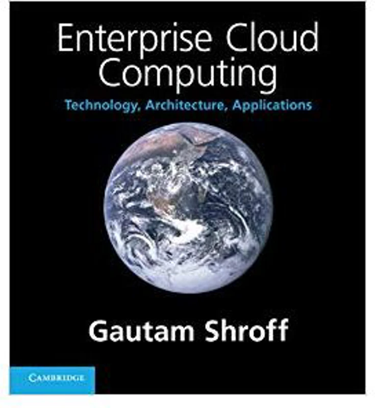 Enterprise Cloud Computing: Technology, Architecture, Applications - Gautam Shroff