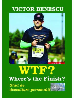 WTF? Where's the Finish? Ghid de dezvoltare personala - Victor Benescu