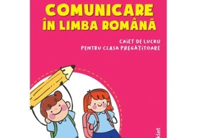 Comunicare in limba romana. Caiet de lucru pentru clasa pregatitoare - Mirela Ilie, Marilena Nedelcu