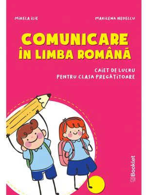 Comunicare in limba romana. Caiet de lucru pentru clasa pregatitoare - Mirela Ilie, Marilena Nedelcu