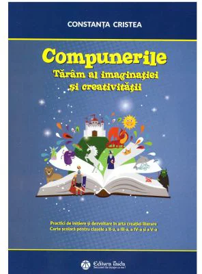 Compunerile. Taram al imaginatiei si creativitatii - Constanta Cristea