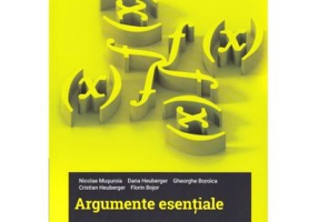 Argumente esentiale. Articole si probleme din revista de matematica Argument - Nicolae Musuroia, Dana Heuberger, Gheorghe Boroica, Cristian Heuberger,