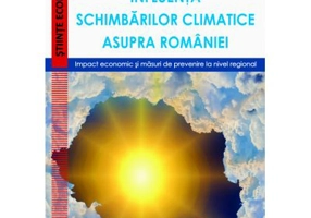 Influenta schimbarilor climatice asupra Romaniei. Impact economic si masuri de prevenire la nivel regional - Andreea Constantinescu
