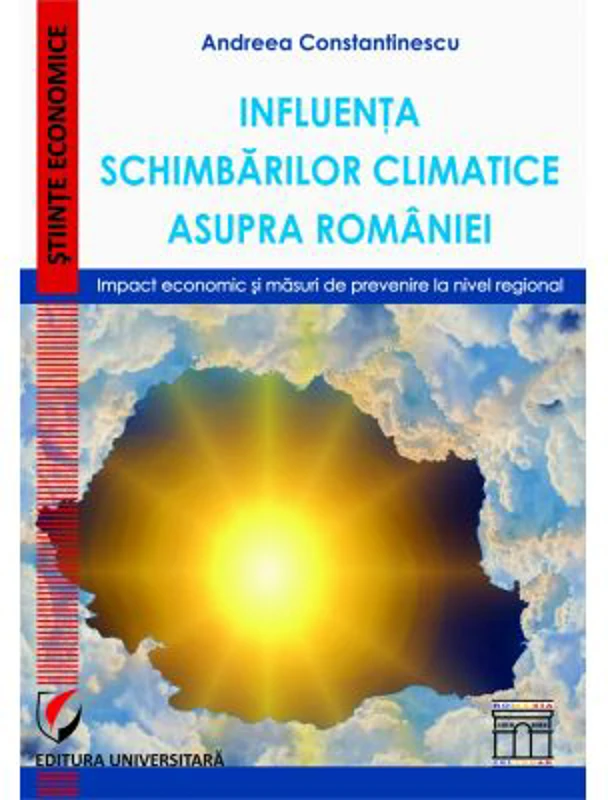 Influenta schimbarilor climatice asupra Romaniei. Impact economic si masuri de prevenire la nivel regional - Andreea Constantinescu