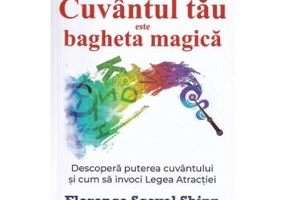 Cuvantul tau este bagheta magica - Florence Scovel Shinn