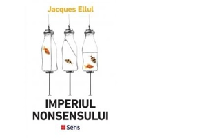 Imperiul nonsensului - Jacques Ellul