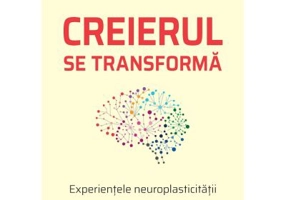 Creierul se transforma. Experientele neuroplasticitatii - Norman Doidge