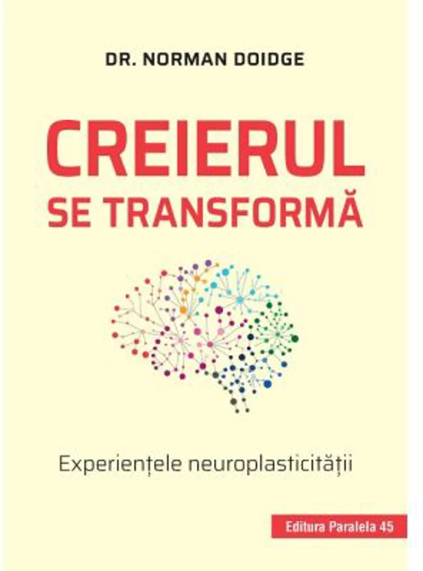 Creierul se transforma. Experientele neuroplasticitatii - Norman Doidge