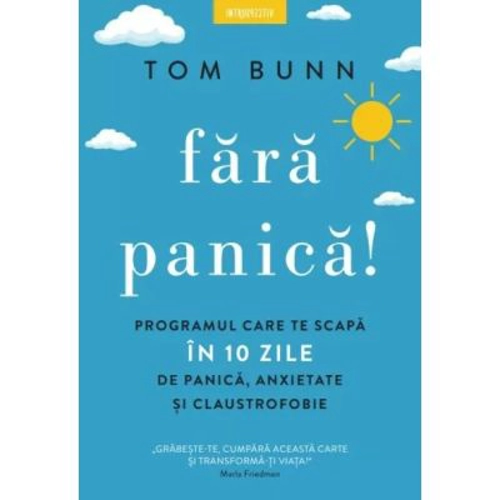 Fara panica! Programul care te scapa in 10 zile de panica, anxietate si claustrofobie