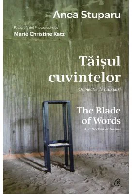 Taisul cuvintelor. O colectie de haikuuri | The Blade of Words. A Collection of Haikus. Editie bilingva - Anca Stuparu
