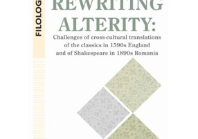 Rewriting alterity. Challenges of cross-cultural translations of the classics in 1590s England and of Shakespeare in 1890s Romania - Anamaria Domnina