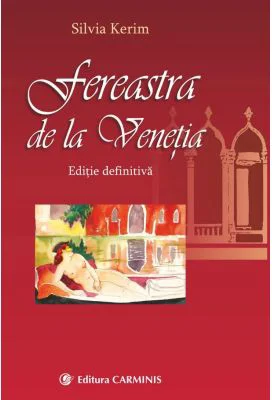 Fereastra de la Venetia. Editie definitiva - Silvia Kerim