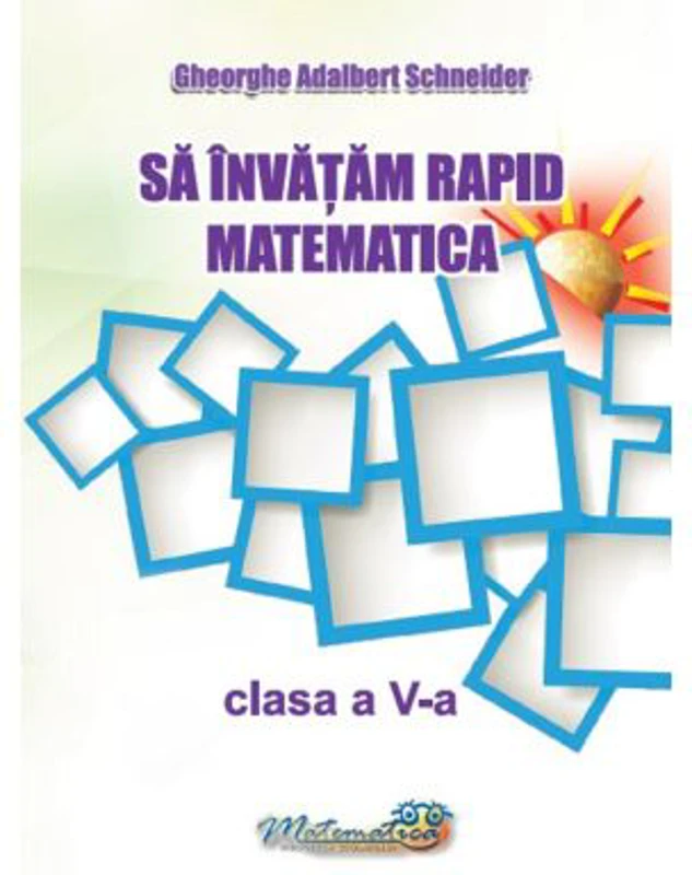 Sa invatam rapid matematica. Clasa a 5-a - Gheorghe Adalbert Schneider