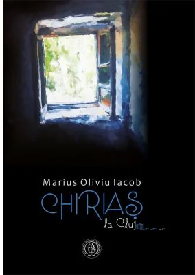 Chirias la Cluj. Fiziologii extrase dintr-un jurnal - Marius Oliviu Iacob