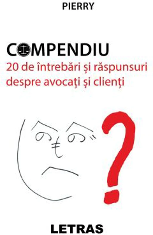 Compendiu. 20 de intrebari si raspunsuri despre avocati si clienti