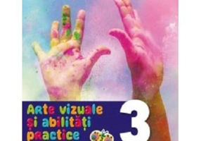 Arte vizuale si abilitati practice. Manual. Clasa a 3-a