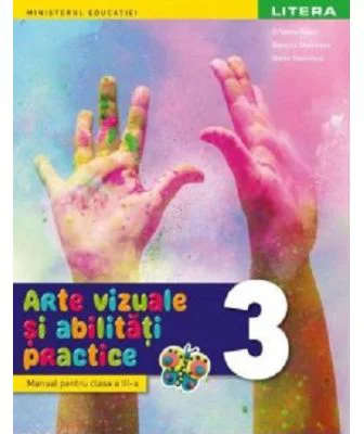 Arte vizuale si abilitati practice. Manual. Clasa a 3-a