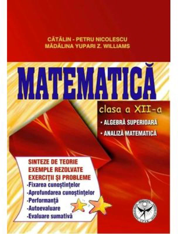 Culegere de exercitii. Matematica, Clasa a 12-a, Sinteze si teorie. Algebra superioara, Analiza matematica - Catalin Petru Nicolescu