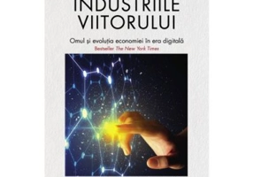 Industriile viitorului. Omul si evolutia economica in era digitala - Alec Ross
