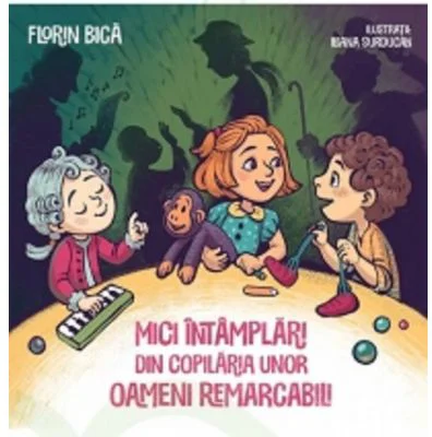 Mici intamplari din copilaria unor oameni remarcabili - Florin Bica