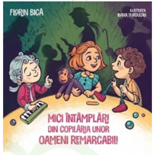 Mici intamplari din copilaria unor oameni remarcabili - Florin Bica