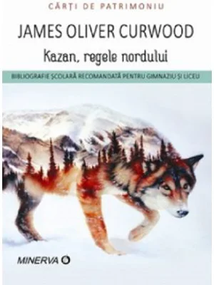 Kazan, regele nordului - James Oliver Curwood
