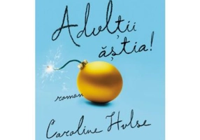 Adultii astia! - Caroline Hulse
