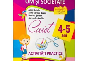 Domeniul om si societate. Caiet de activitati practice 4-5 ani - Alice Nichita, Alina Carmen Bozon, Daniela Serban