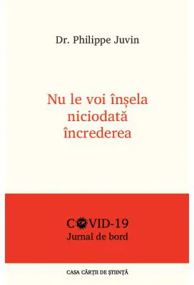 Nu le voi insela niciodata increderea. Jurnal de bord COVID - 19 - Dr. Philippe Juvin