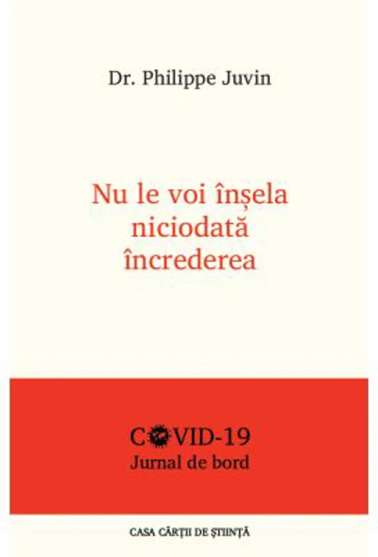 Nu le voi insela niciodata increderea. Jurnal de bord COVID - 19 - Dr. Philippe Juvin