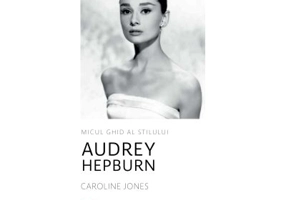 Micul ghid al stilului - Audrey Hepburn - Caroline Jones