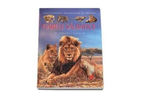Fiarele Salbatice pe intelesul copiilor - Enciclopedia animalelor in imagini - Editie Cartonata - Emilie Beaumont