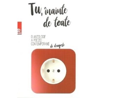 Tu, inainte de toate. O antologie a poeziei contemporane de dragoste