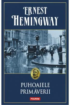 Puhoaiele primaverii - Ernest Hemingway