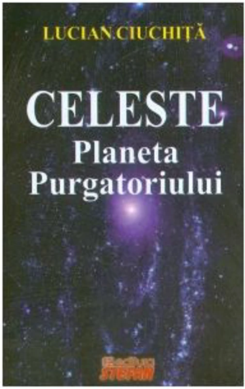 Celeste - Planeta Purgatoriului - Lucian Ciuchita