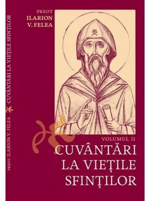 Cuvantari la vietile sfintilor, 2 - Ilarion V. Felea